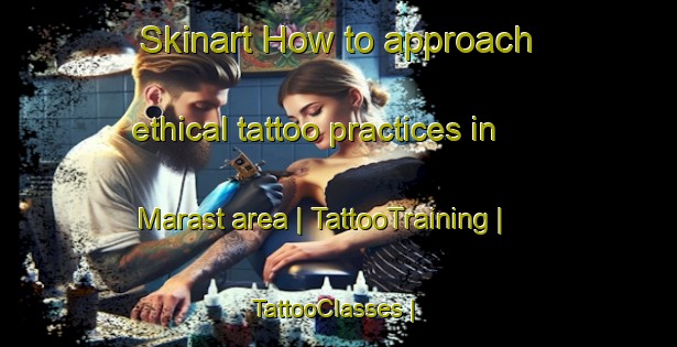 Skinart How to approach ethical tattoo practices in Marast area | TattooTraining | TattooClasses | SkinartTraining-France
